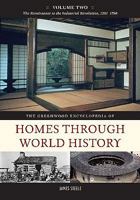 The Greenwood Encyclopedia of Homes Through World History: Volume 2, the Renaissance to the Industrial Revolution, 1201-1750 031333790X Book Cover