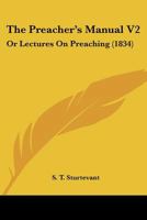 The Preacher's Manual V2: Or Lectures On Preaching 1166339041 Book Cover