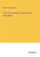 Lives of Gen. Ulysses S. Grant and Hon. Henry Wilson 338280140X Book Cover