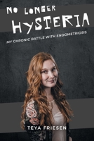 No Longer Hysteria: My Chronic Battle with Endometriosis 1525559710 Book Cover