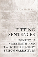 Fitting Sentences: Identity in Nineteenth- and Twentieth-Century Prison Narratives 0802038336 Book Cover