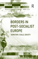 Borders in Post-Socialist Europe: Territory, Scale, Society 1138266779 Book Cover