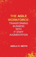 The Agile Workforce: Transforming Business with IT Staff Augmentation B0DSC47PJT Book Cover