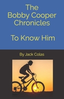 The Bobby Cooper Chronicles - To Know Him B0BHG9VJ34 Book Cover