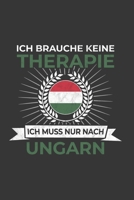 Ungarn Notizbuch: Ich brauche keine Therapie - Ich muss nach Ungarn Reise / 6x9 Zoll / 120 linierte Seiten 1712454811 Book Cover