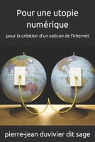 Pour une utopie numérique: pour la création d'un vatican de l'internet B0B2J275BP Book Cover