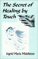 The Secret of Healing by Touch 1890711144 Book Cover