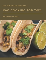 Oh! 1001 Homemade Cooking for Two Recipes: A Highly Recommended Homemade Cooking for Two Cookbook B08KGT7GYB Book Cover