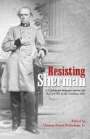 Resisting Sherman: A Confederate Surgeon's Journal and the Civil War in the Carolinas, 1865 161121260X Book Cover
