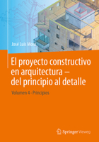 El proyecto constructivo en arquitectura – del principio al detalle: Volumen 4 Principios (Spanish Edition) 3662702789 Book Cover