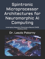 Spintronic Microprocessor Architectures for Neuromorphic AI Computing: Leveraging Magnetic Phenomena Beyond CMOS Scaling Limits B0H2CQD42R Book Cover