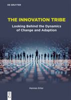 The Innovation Tribe: Looking Behind the Dynamics of Change and Adaption 3111447642 Book Cover