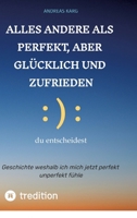 Alles andere als perfekt, aber glücklich und zufrieden: Geschichte weshalb ich mich jetzt perfekt unperfekt fühle (German Edition) 338452053X Book Cover