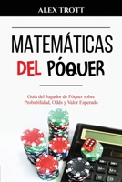 Matemáticas del Póquer: Guía del Jugador de Póquer sobre Probabilidad, Odds y Valor Esperado 1088259510 Book Cover