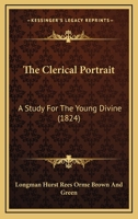 The Clerical Portrait: A Study For The Young Divine 1120753937 Book Cover
