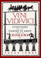 Veni, Vidi, Vici: Everything You Ever Wanted to Know About the Romans But Were Afraid to Ask 1848879032 Book Cover