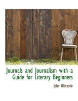 Journals and Journalism With a Guide for Literary Beginners 1140248367 Book Cover