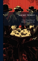 Short Whist: Its Rise, Progress, and Laws, by Major A*****.... 1120706807 Book Cover