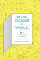 How to Find a Door in a Wall (49 Ways to Transform Your Perspective) 1478158298 Book Cover