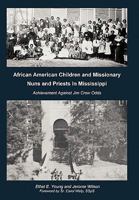 African American Children and Missionary Nuns and Priests in Mississippi: Achievement Against Jim Crow Odds 1452022798 Book Cover