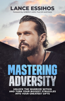 Mastering Adversity: Turn Your Biggest Struggles Into Your Greatest Gifts 1953153658 Book Cover