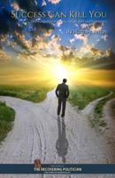 Success Can Kill You: One man’s story of success, failure and forgiveness 0991312627 Book Cover