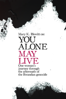 You Alone May Live: One Women's Journey Through the Aftermath of the Rwandan Genocide 1906447063 Book Cover