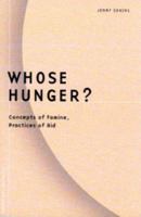 Whose Hunger?: Concepts of Famine, Practices of Aid 0816635072 Book Cover