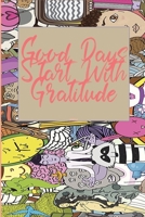 Good Days Start With Gratitude: A 30  days Guide To Cultivate An Attitude Of Gratitude: Gratitude Journal: The 30-Day Gratitude Journal A Mindful Practice for Lifetime of Happiness 1657065510 Book Cover
