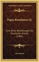Papst Bonifatius IX: Und Seine Beziehungen Zur Deutschen Kirche (1904) 1120862469 Book Cover