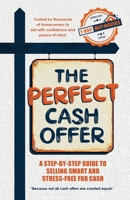 The Perfect Cash Offer: A Step-by-Step Guide to Accepting the Right Cash Offer for Your Home B0GGF4Q74P Book Cover