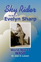 Sky Rider: The Story of Evelyn Sharp, World War II Wasp 0964758636 Book Cover