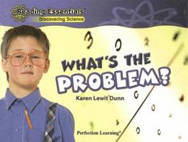 What's the Problem? (Reading Essentials Discovering Science) 0756984211 Book Cover