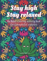 Stay high, Stay Relaxed - Cannabidiol adult Coloring Book: A fun activity for CBD explorer. Marijuana Adult Coloring Book to intensify the ... Book size 8.5x11" - Beautiful on the desk. B08D4VPXCP Book Cover