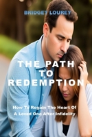 The Path to Redemption: How To Regain The Heart Of A Loved One After Infidelity B0BV4BB269 Book Cover