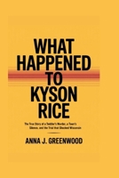 WHAT HAPPENED TO KYSON RICE: The True Story of a Toddler’s Murder, a Town's Silence, and the Trial That Shocked Wisconsin B0FJ5TH8C7 Book Cover