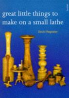 Great Little Things to Make on a Small Lathe 0713476133 Book Cover