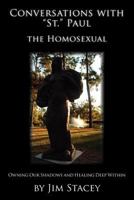 Conversations with St. Paul the Homosexual: Owning Our Shadows and Healing Deep Within 1470021749 Book Cover