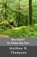 Wie NICHT Zu Big Foot Finden 098854055X Book Cover