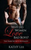 Why do Women love Bad Boys?: The Dark Secrets Revealed 1540345963 Book Cover