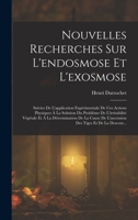 Nouvelles Recherches Sur L'endosmose Et L'exosmose: Suivies De L'application Expérimentale De Ces Actions Physiques À La Solution Du Problême De ... Tiges Et De La Descent... 101842976X Book Cover