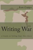Writing War: A Guide to Telling Your Own Story 146643502X Book Cover