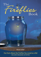 The Fireflies Book: Fun Facts about the Fireflies You Loved as a Kid 1591934826 Book Cover