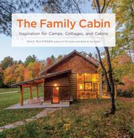 The Family Cabin: Inspiration for Camps, Cottages, and Cabins 1631866583 Book Cover