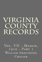 Virginia County Records: Vol. VII - March, 1910 - Part 1 1499281757 Book Cover