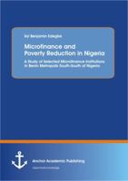 Microfinance and Poverty Reduction in Nigeria: A Study of Selected Microfinance Institutions in Benin Metropolis South-South of Nigeria. 3656444439 Book Cover