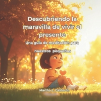 Descubriendo la magia de estar presente: Una guía de meditación para nuestros pequeños B0GMRSDZV7 Book Cover