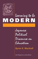 Learning To Be Modern: Japanese Political Discourse On Education 0813318920 Book Cover