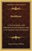 Buddhism: In its Connexion with Brahmanism and Hinduism and in its Contrast with Christianity 9356088241 Book Cover