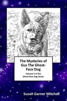 The Mysteries of Gus, The Ghost-Face Dog: Volume 5 of the Ghost-Face Dog Series 1726336948 Book Cover
